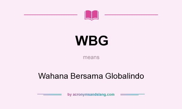 What does WBG mean? It stands for Wahana Bersama Globalindo