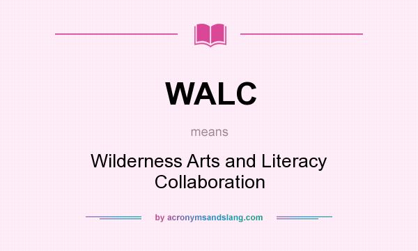 What does WALC mean? It stands for Wilderness Arts and Literacy Collaboration