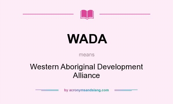 What does WADA mean? It stands for Western Aboriginal Development Alliance