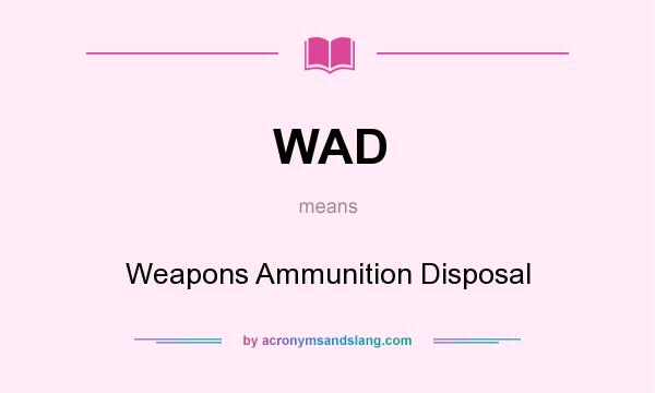 What does WAD mean? It stands for Weapons Ammunition Disposal