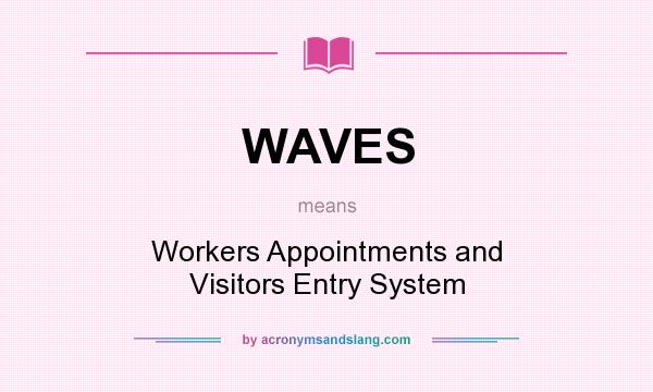What does WAVES mean? It stands for Workers Appointments and Visitors Entry System