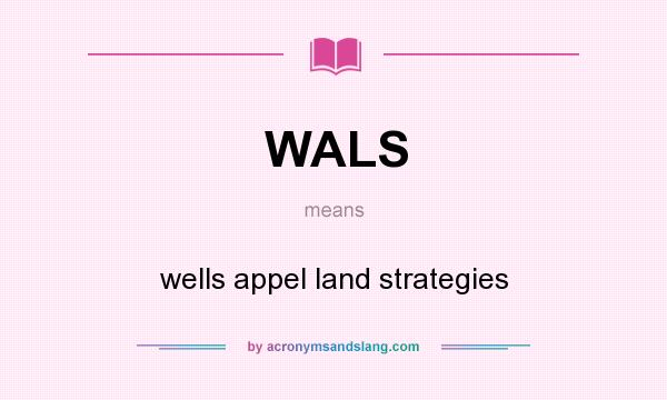 What does WALS mean? It stands for wells appel land strategies