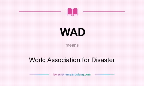 What does WAD mean? It stands for World Association for Disaster