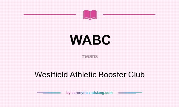 What does WABC mean? It stands for Westfield Athletic Booster Club