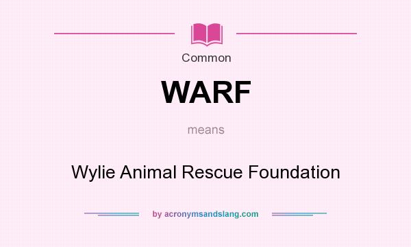 What does WARF mean? It stands for Wylie Animal Rescue Foundation