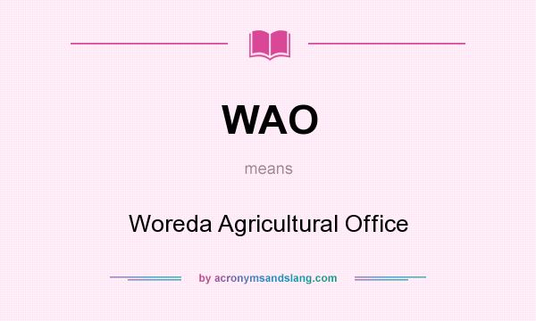 What does WAO mean? It stands for Woreda Agricultural Office