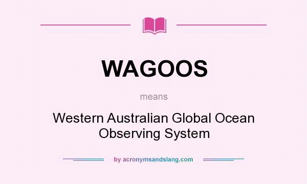What does WAGOOS mean? It stands for Western Australian Global Ocean Observing System