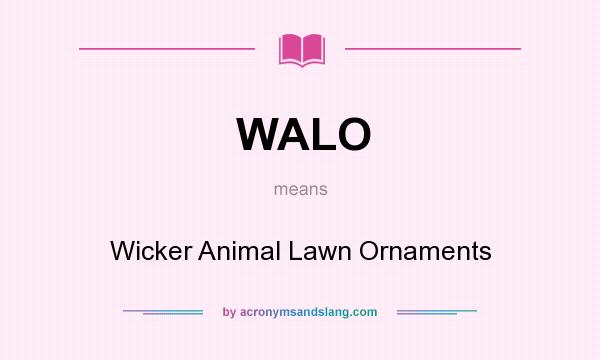 What does WALO mean? It stands for Wicker Animal Lawn Ornaments