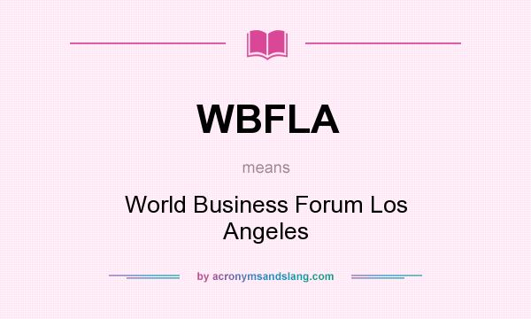 What does WBFLA mean? It stands for World Business Forum Los Angeles