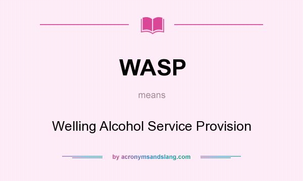 What does WASP mean? It stands for Welling Alcohol Service Provision