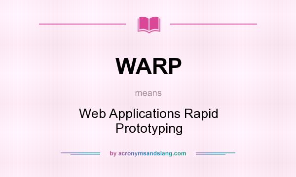 What does WARP mean? It stands for Web Applications Rapid Prototyping