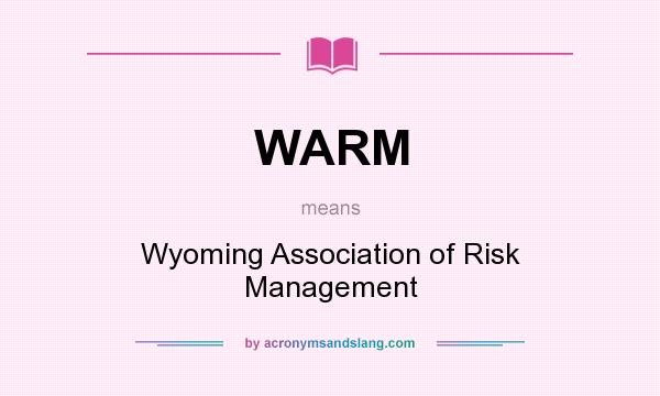 What does WARM mean? It stands for Wyoming Association of Risk Management