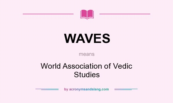 What does WAVES mean? It stands for World Association of Vedic Studies