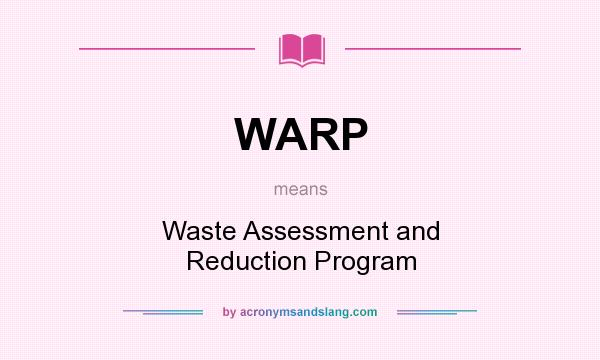 What does WARP mean? It stands for Waste Assessment and Reduction Program
