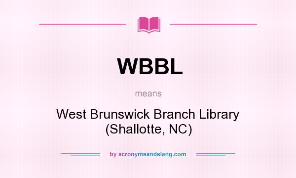 What does WBBL mean? It stands for West Brunswick Branch Library (Shallotte, NC)