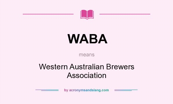What does WABA mean? It stands for Western Australian Brewers Association