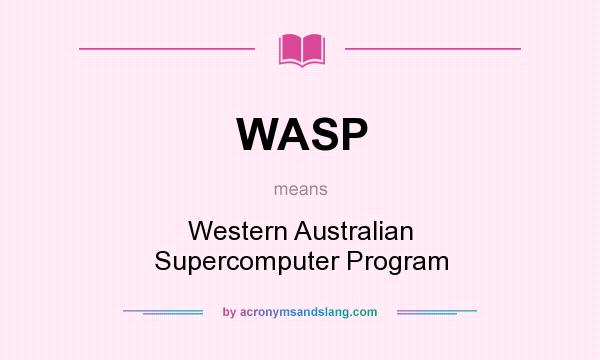 What does WASP mean? It stands for Western Australian Supercomputer Program