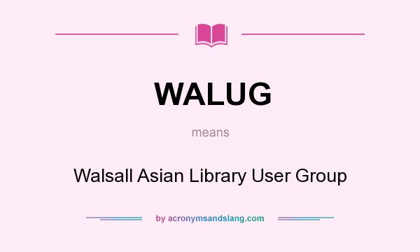What does WALUG mean? It stands for Walsall Asian Library User Group