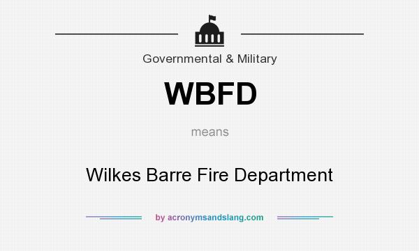 What does WBFD mean? It stands for Wilkes Barre Fire Department