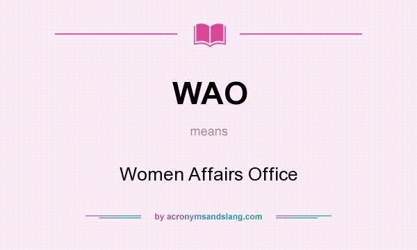 What does WAO mean? It stands for Women Affairs Office