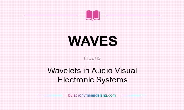 What does WAVES mean? It stands for Wavelets in Audio Visual Electronic Systems