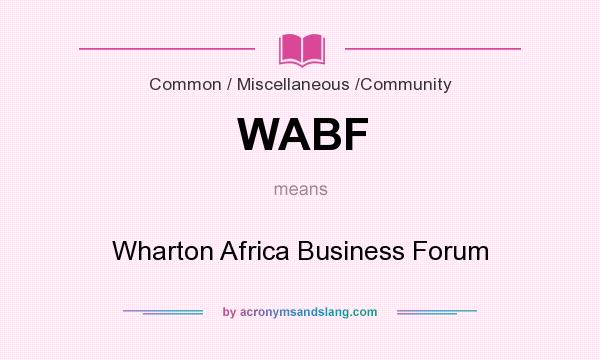 What does WABF mean? It stands for Wharton Africa Business Forum