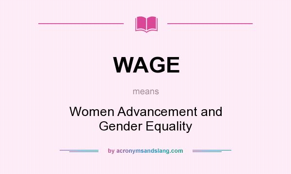 What does WAGE mean? It stands for Women Advancement and Gender Equality
