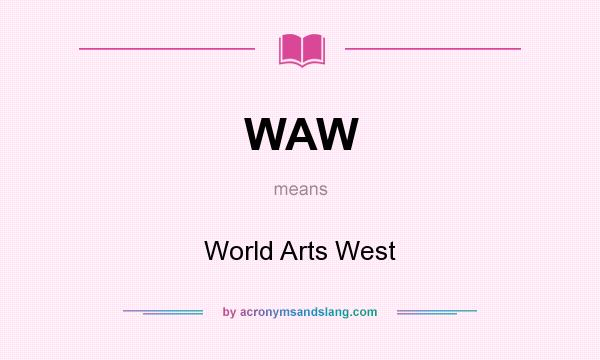 What does WAW mean? It stands for World Arts West