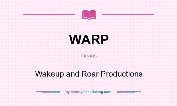 What does WARP mean? It stands for Wakeup and Roar Productions