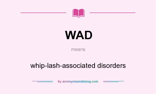 What does WAD mean? It stands for whip-lash-associated disorders