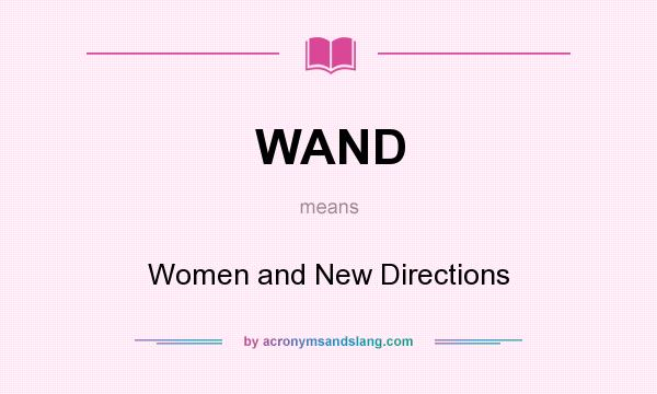 What does WAND mean? It stands for Women and New Directions