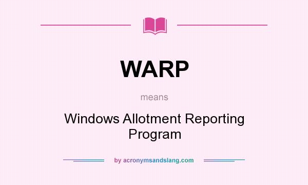 What does WARP mean? It stands for Windows Allotment Reporting Program