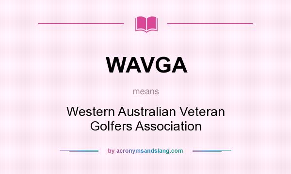 What does WAVGA mean? It stands for Western Australian Veteran Golfers Association
