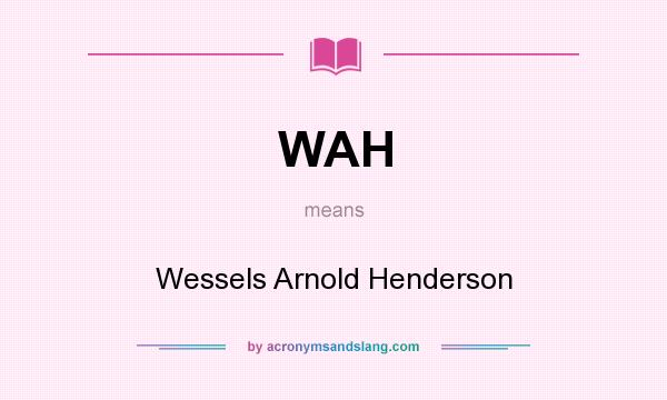 What does WAH mean? It stands for Wessels Arnold Henderson