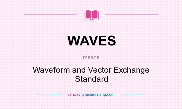 What does WAVES mean? It stands for Waveform and Vector Exchange Standard