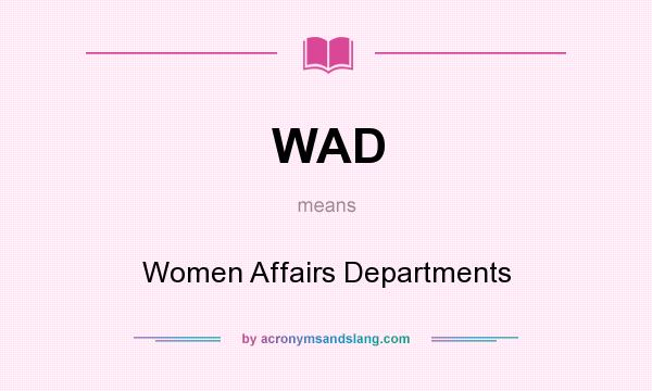 What does WAD mean? It stands for Women Affairs Departments