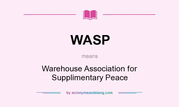 What does WASP mean? It stands for Warehouse Association for Supplimentary Peace