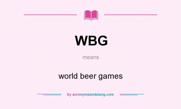 What does WBG mean? It stands for world beer games