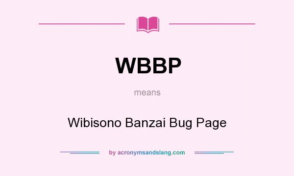 What does WBBP mean? It stands for Wibisono Banzai Bug Page