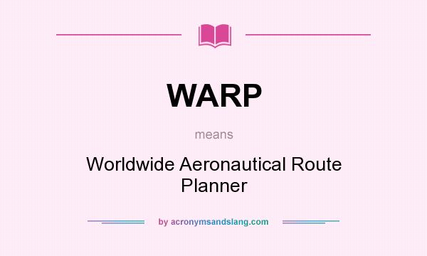 What does WARP mean? It stands for Worldwide Aeronautical Route Planner