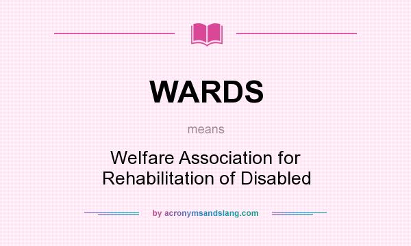 What does WARDS mean? It stands for Welfare Association for Rehabilitation of Disabled