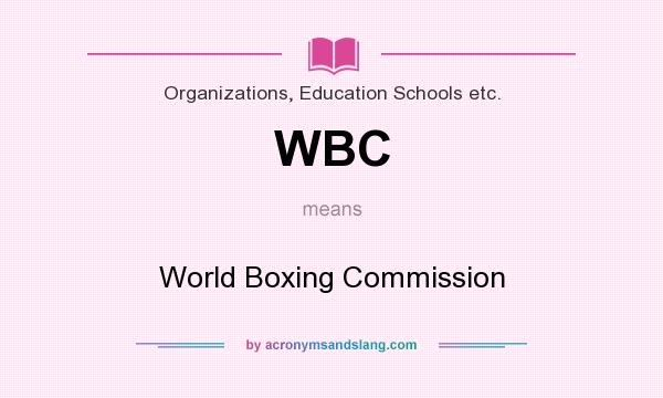 What does WBC mean? It stands for World Boxing Commission