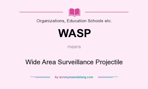 What does WASP mean? It stands for Wide Area Surveillance Projectile