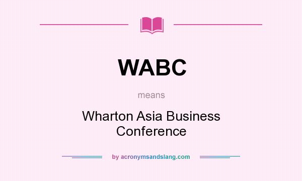 What does WABC mean? It stands for Wharton Asia Business Conference