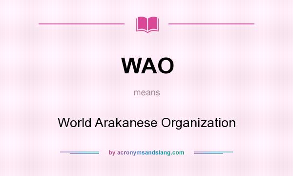 What does WAO mean? It stands for World Arakanese Organization