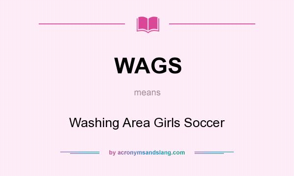 What does WAGS mean? It stands for Washing Area Girls Soccer
