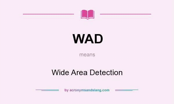 What does WAD mean? It stands for Wide Area Detection