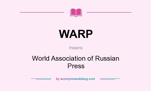 What does WARP mean? It stands for World Association of Russian Press