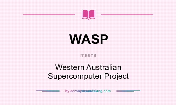 What does WASP mean? It stands for Western Australian Supercomputer Project