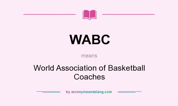 What does WABC mean? It stands for World Association of Basketball Coaches